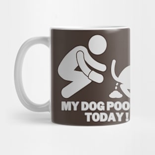 My dog pooped today! Mug